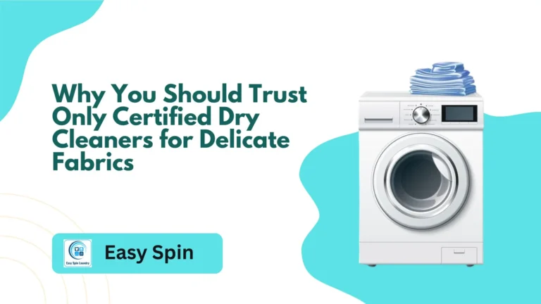 Why You Should Trust Only Certified Dry Cleaners for Delicate Fabrics