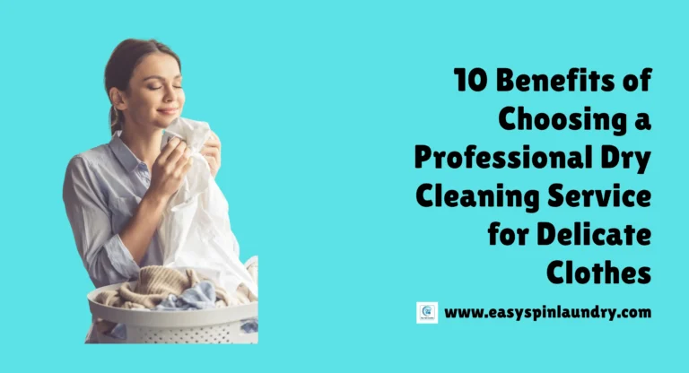 10 Benefits of Choosing a Professional Dry Cleaning Service for Delicate Clothes
