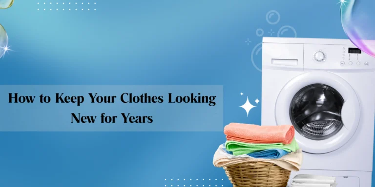 Keep Your Clothes Looking New for Years