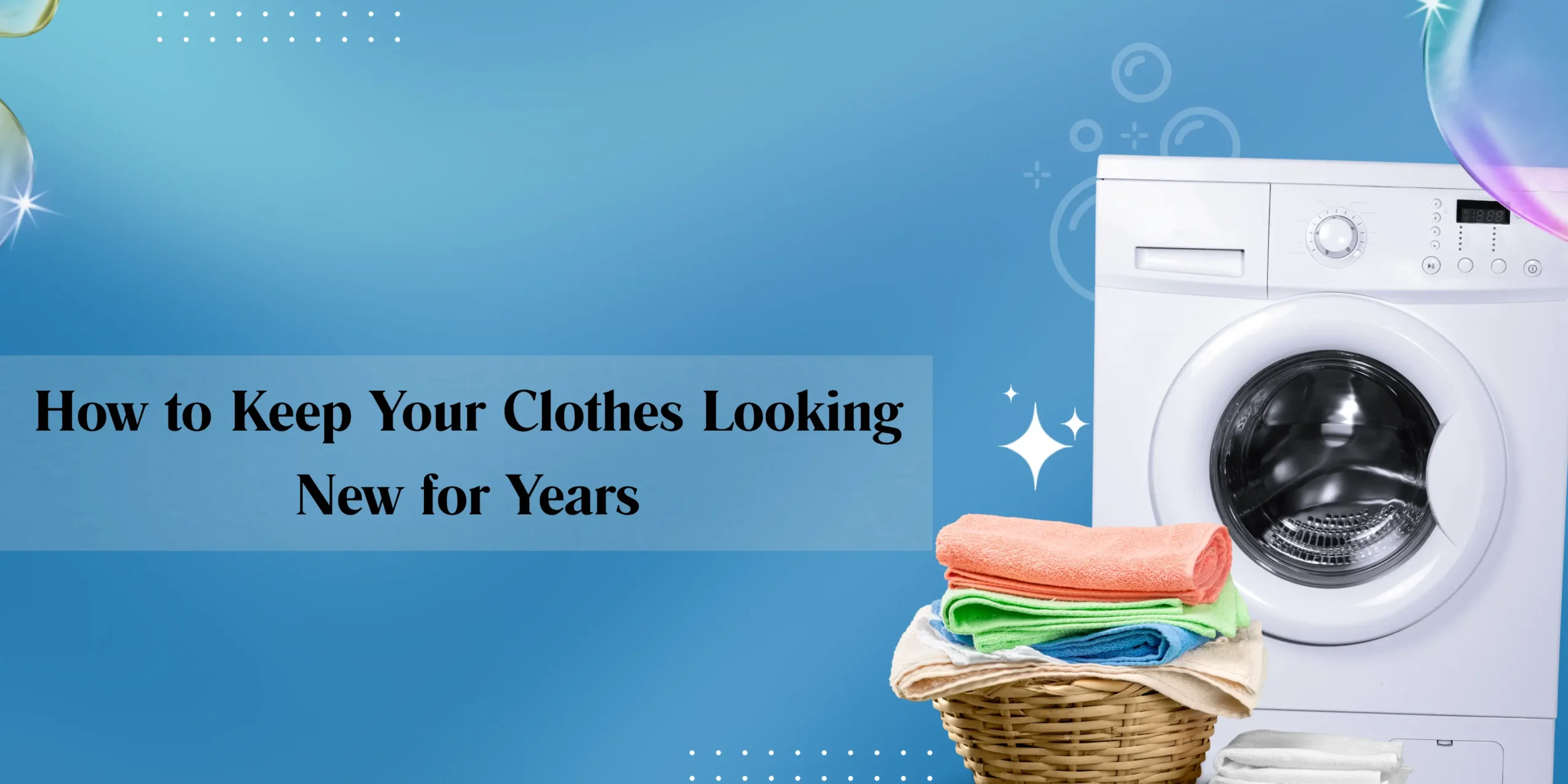 Keep Your Clothes Looking New for Years
