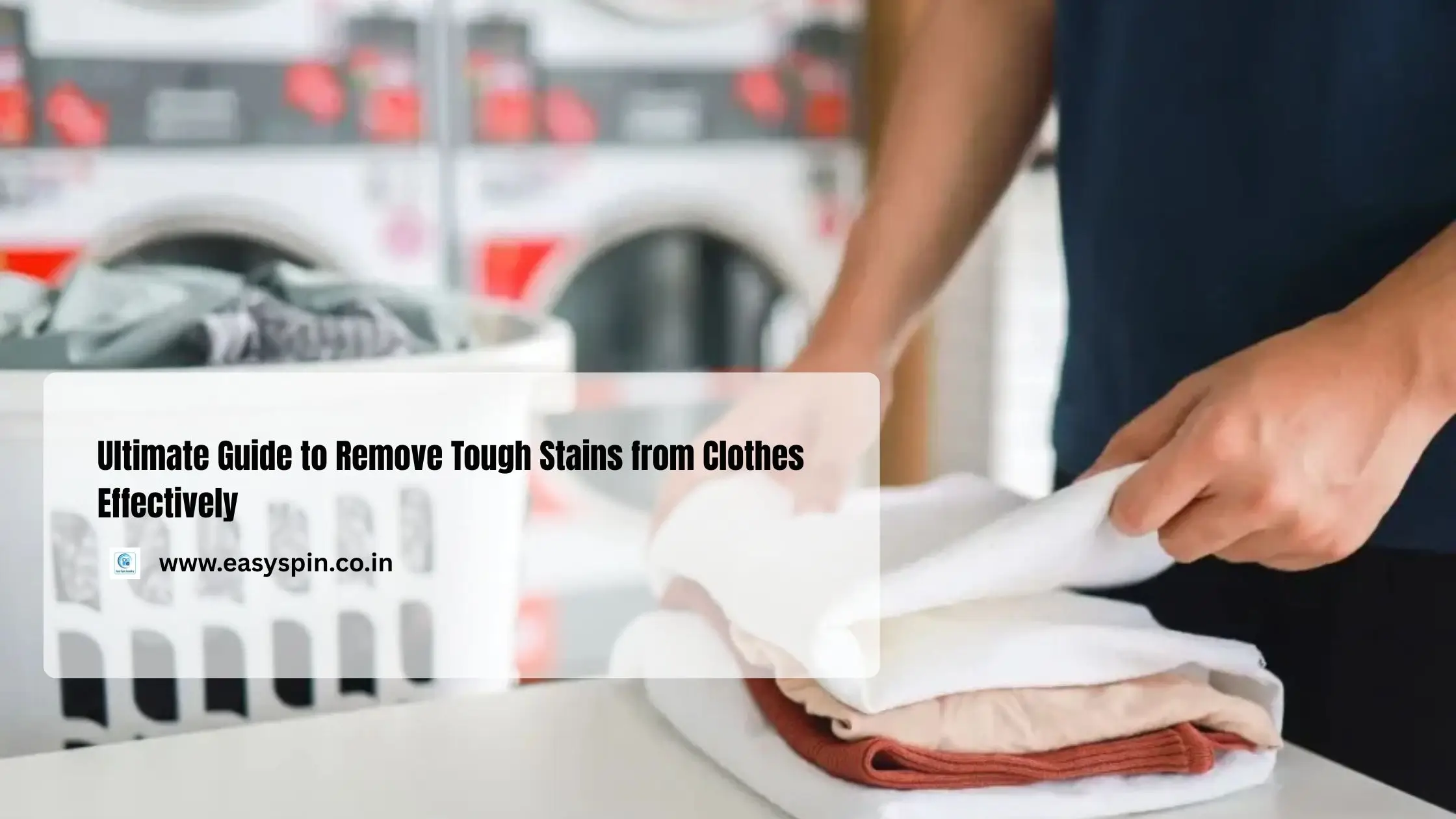 Ultimate Guide to Remove Tough Stains from Clothes Effectively