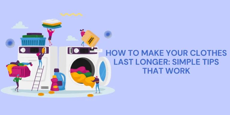 How to Make Your Clothes Last Longer Simple Tips That Work