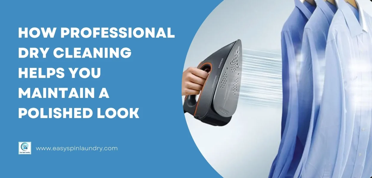 How Professional Dry Cleaning Helps You Maintain a Polished Look