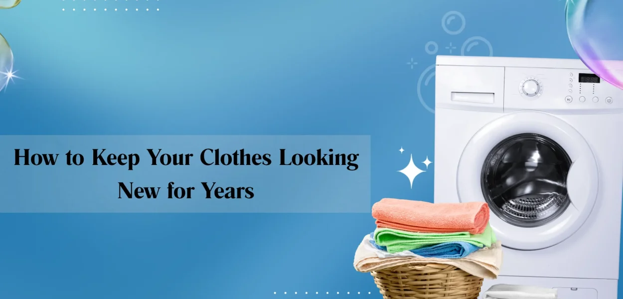 Keep Your Clothes Looking New for Years