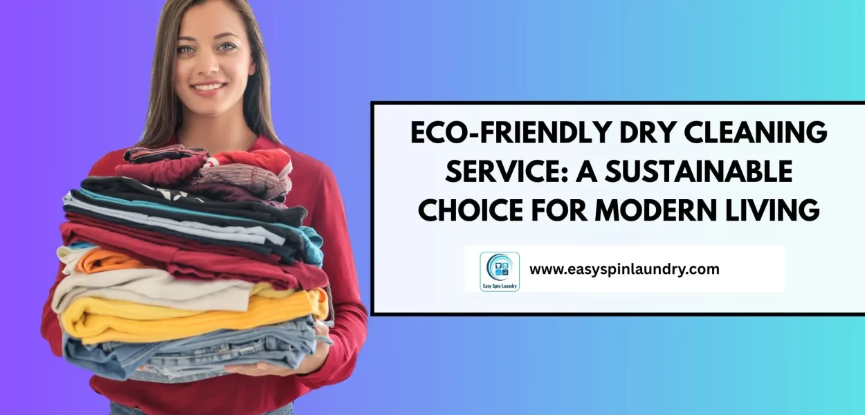 Eco Friendly Dry Cleaning Service: A Sustainable Choice for Modern Living