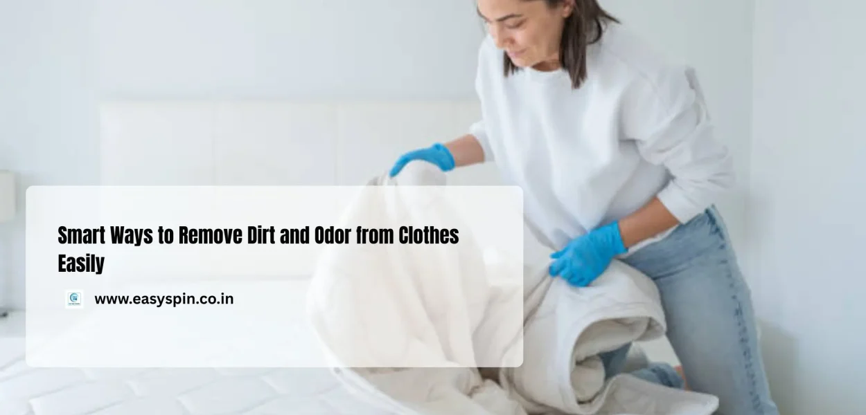 Smart Ways to Remove Dirt and Odor from Clothes Easily