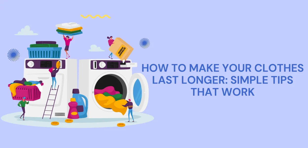 How to Make Your Clothes Last Longer Simple Tips That Work