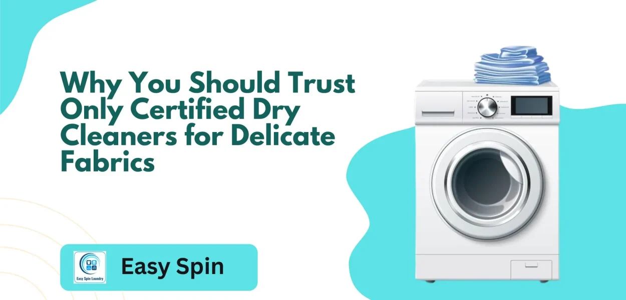 Why You Should Trust Only Certified Dry Cleaners for Delicate Fabrics