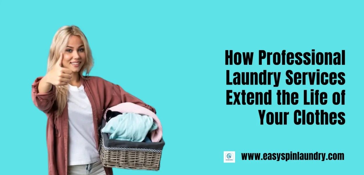 How Professional Laundry Services Extend the Life of Your Clothes