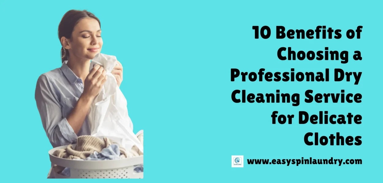10 Benefits of Choosing a Professional Dry Cleaning Service for Delicate Clothes
