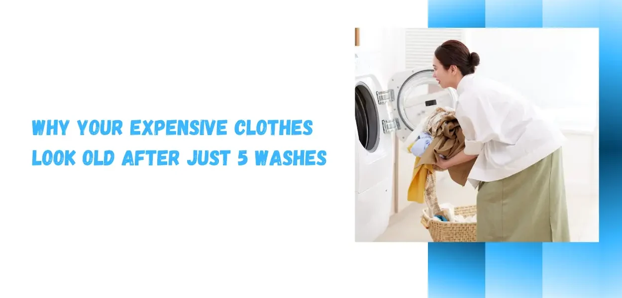 Why Your Expensive Clothes Look Old After Just 5 Washes